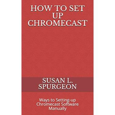 Imagem de How to Set Up Chromecast: Ways to Setting-up Chromecast Software Manually