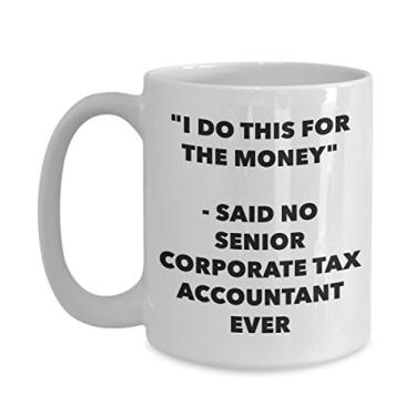 Imagem de Caneca "I Do This for the Money" - Said No Senior de contador de impostos corporativos - Caneca de café de cacau quente divertido - Novidade aniversário de Natal