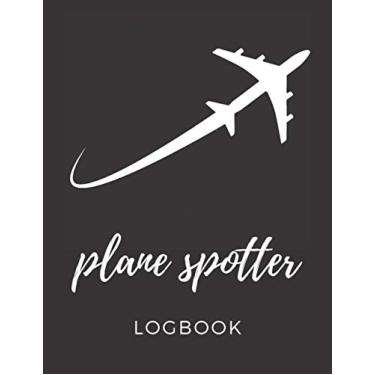 Imagem de Plane Spotter Logbook: Aircraft Spotting Log Book | Gift for Aeroplane Spotters Lovers | Plane Spotting Journal Tracker Notebook for Airplane Spotters