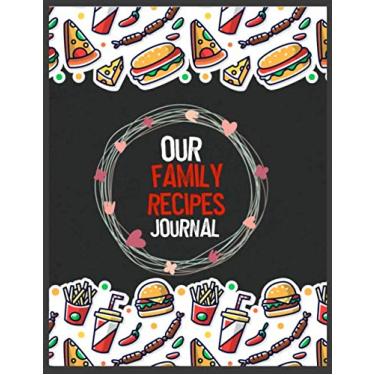 Imagem de Our Family Recipes Journal: Blank Recipe Journal and Organizer - Your Custom Cookbook - Blank Recipe Book to Write Favorite Recipes and Notes – My ... Recipes to Write in - A Recipe Keepsake Book
