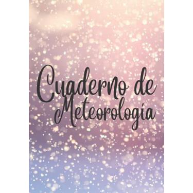 Imagem de Cuaderno de meteorología: Cuaderno de observación del tiempo | Registro para realizar un seguimiento del clima y registrar el viento y la temperatura ... climáticas durante varios años Idea de regalo