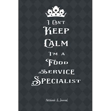 Imagem de I Can't Keep Calm I'm Food Service Specialist: Notebook & Journal (6x9 100 pages) Gift for Collegue, Friend and Family