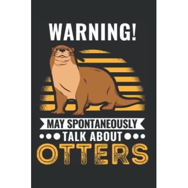 Imagem de Otter Notebook: Warning May Spontaneously Talk About Otters / 6x9 Inches / 120 ruled Sites