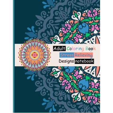 Imagem de Adult Coloring Book Stress Relieving Designs notebook: Mandala Coloring Book Relax And Enjoy 50 Designs For Calming, Creativity And Stress Relief It ... Small Challenge To Develop Mental Abilities.