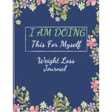 Imagem de I am Doing This for Myself: Weight Loss Journal for Women, Food & Fitness Journal for Women,Motivational Diet and Exercise Planner, Workout plans for Women and girls.