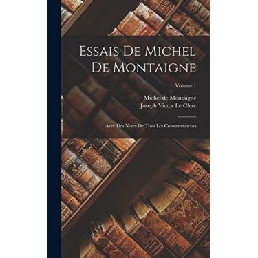 Imagem de Essais De Michel De Montaigne: Avec Des Notes De Tous Les Commentateurs; Volume 1