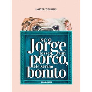 Imagem de Se o Jorge fosse um porco, ele seria bonito - MIGUILIM, 3