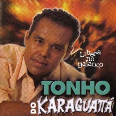 Imagem de Cd - Tonho Do Karagauatta - Libera No Balanço - Raizes Discos