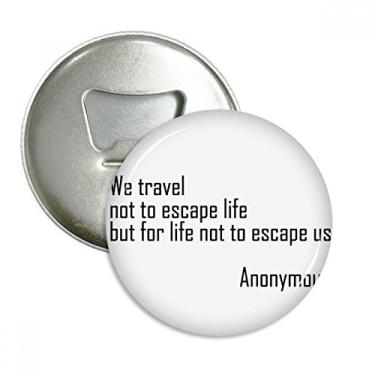 Imagem de We Travel Not Escape Life Abridor de garrafas ímã de geladeira emblema multifuncional