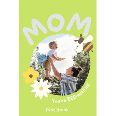 Imagem de MOM You're BEE-autiful! Notebook: When God made Moms he gave me the Best one - Mother's Day Notebook: Mothers Day Gifts from Son Notebook journal (mother's day gift notebook)