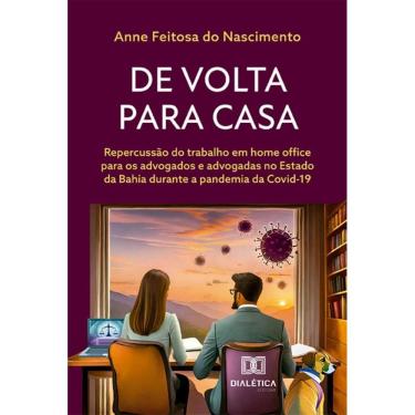 Imagem de De volta para casa: repercussão do trabalho em home office para os advogados e advogadas no Estado da Bahia durante a pandemia da Covid-19