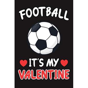 Imagem de Football Is My Valentine: Journal Notebook Funny Gift For Single Football Lover (Valentine day Funny Gift)