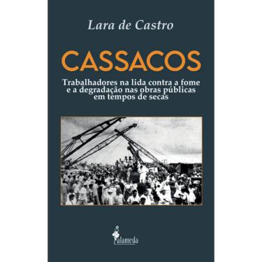 Imagem de Cassacos: Trabalhadores Na Lida Contra A Fome E A Degradação Nas Obras Públicas Em Tempos De Secas