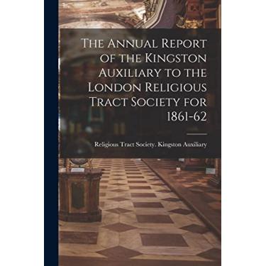 Imagem de The Annual Report of the Kingston Auxiliary to the London Religious Tract Society for 1861-62
