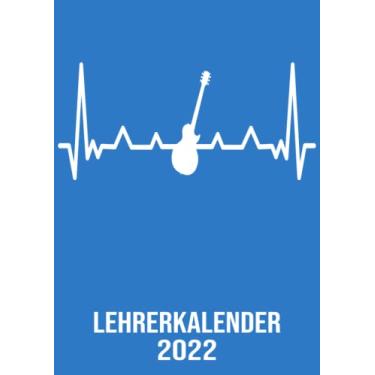 Imagem de Lehrerkalender 2022: DIN A4 Kalender von 01/2022 - 12/2022 1 Tag = 1 Seite mit großem Tageskalender und großartiger Übersicht. Monatsübersicht, ... Kalenderbuch / Herzschlag Gitarre Gitarrist