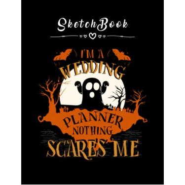 Imagem de Sketchbook: Im Wedding Planner Nothing Scares Me Funny 8in x 11in Happy Wedding Sketchbook Beautiful Gift