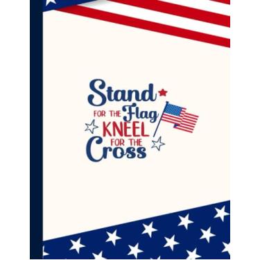 Imagem de Stand For The Flag Kneel For The Cross Composition Notebook: US Memorial Day,Notebook For Boy,Teens,Students for Writing Notes | Veteran Journal College Ruled | 100 Pages 8.5x11 in