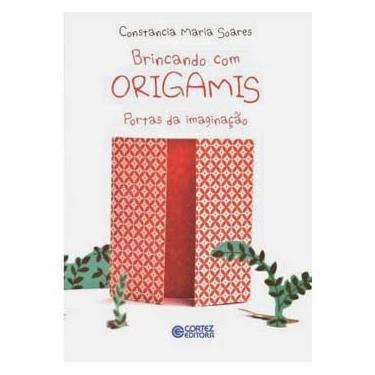 Imagem de Livro - Brincando Com Origamis: Portas da Imaginação - Constancia Maria Soares