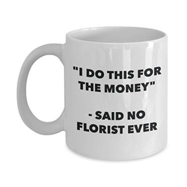 Imagem de "I Do This for the Money" - Caneca Said No Florist Ever - Caneca de café de cacau quente engraçado - ideia de presente de aniversário de Natal