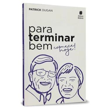 Imagem de Para Terminar Bem Comece Hoje  Patrick Dugan - Betania