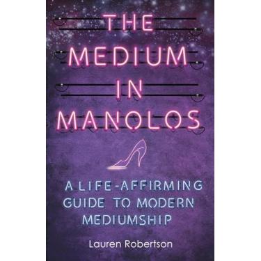Imagem de The Medium in Manolos: A Life-Affirming Guide to Modern Mediumship