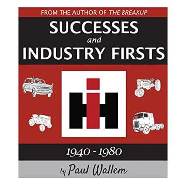 Imagem de International Harvester Successes and Industry Firsts 1940-1980, Color 172 Page Book by Paul Wallem 9781792365690