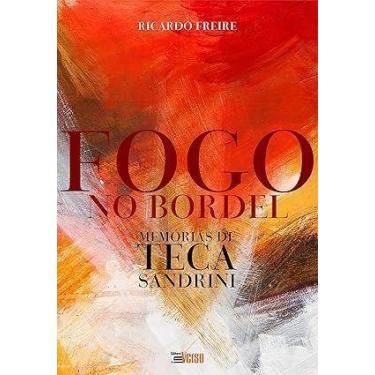 Imagem de Fogo No Bordel: Memorias De Teca Sandrini - INVERSO COMUNICACAO E MARK