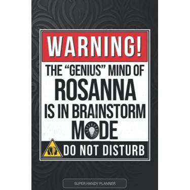 Imagem de Rosanna: Warning The Genius Mind Of Rosanna Is In Brainstorm Mode - Rosanna Name Custom Gift Planner Calendar Notebook Journal