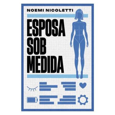 Imagem de Esposa Sob Medida – Uma Ficção Especulativa Da Autora De Sons De Ferrugem E Ecos De Borboleta