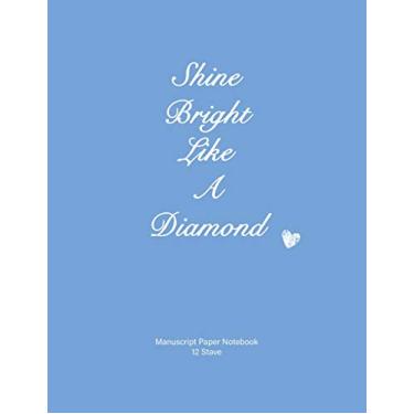 Imagem de Shine Bright Like a Diamond: Manuscript Paper Notebook, Soft Cover, Blue, 110 Pages, 12 Stave, 8.5x11