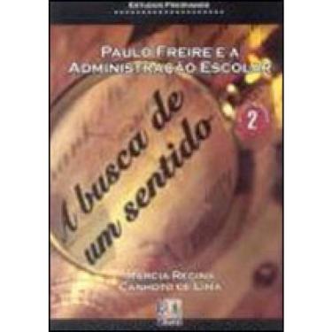 Imagem de Paulo freire E A administraçao escolar - A busca de um sentido