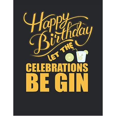 Imagem de Happy birthday! let the celebrations be gin: Letter - 8.5" x 11" (21.59 x 27.94 cm) Composition Notebook Blank Lined Journals Gift Card Alternative