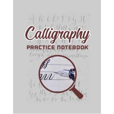 Imagem de Calligraphy Practice Notebook: Practice Paper Calligraphy for Beginners, Daily Easy Creative Handwriting Cursive Art: Learn Calligraphy with Simple Worksheets, Alphabets Practice & Hand Writing Book