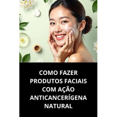 Imagem de Livro Como Fazer Produtos Faciais Com Ação Anticancerígena Natural - D