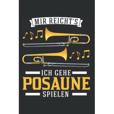 Imagem de Posaune Notizbuch: Mir reicht's Ich gehe Posaune spielen Posaunist / 6x9 Zoll / 120 leere Notenblätter Seiten