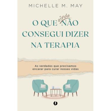 Imagem de O que ainda não consegui dizer na terapia: As verdades que precisamos encarar para curar nossas vidas