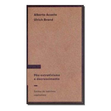 Imagem de Pós-extrativismo e descrescimento: Saídas do labirinto capitalista - E