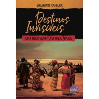 Imagem de Destinos Invisíveis: Uma Nova Aventura pela África - PULP EDICOES, 3