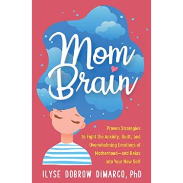 Imagem de Mom Brain: Proven Strategies to Fight the Anxiety, Guilt, and Overwhelming Emotions of Motherhood--And Relax Into Your New Self