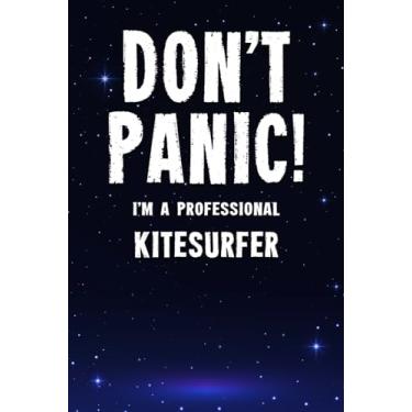 Imagem de Don't Panic! I'm A Professional Kitesurfer: Customized 100 Page Lined Notebook Journal Gift For A Busy Kitesurfer : Greeting Or Birthday Card Alternaive.