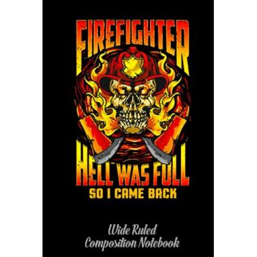 Imagem de Firefighter Hell Was Full - Wide Ruled Composition Notebook: Became A Fireman, For Who Love Firefighters | Special Black Cover