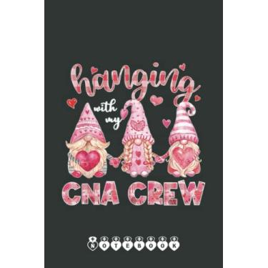 Imagem de Hanging With My CNA Crew Nurse Gnome Valentine's Day Notebook: Funny Nursing Student Nurse Composition Notebook Back to School 6x9 Inches 110 Ruled Pages Journal Diary Gift LPN RN CNA School