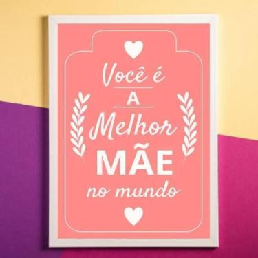 Imagem de Quadro Decorativo Você É A Melhor Mãe Do Mundo Rosa - Quadros On-Line