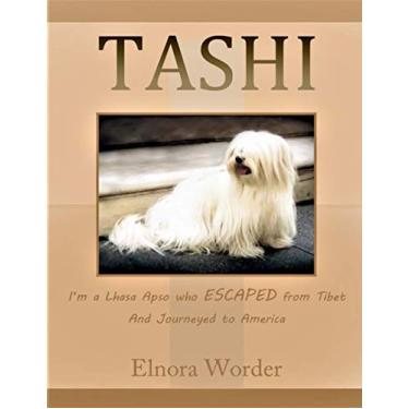 Imagem de TASHI, I'm a Lhasa Apso who ESCAPED from Tibet And Journeyed to America, Elnora Worder: Lhasa Apso, Tibet, Journeyed, Escaped, America, My Life of a Tibet Dog: 2