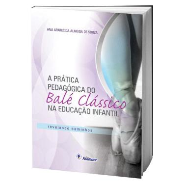 Imagem de Livro A Prática Pedagógica Do Balé Clássico Na Ed. Infantil