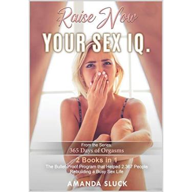 Imagem de Raise NOW Your Sex I.Q. [2 Books in 1]: The Bullet-Proof Program that Helped 2.367 People Rebuilding a Busy Sex Life (6)