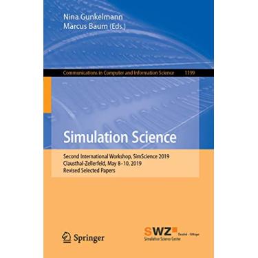 Imagem de Simulation Science: Second International Workshop, Simscience 2019, Clausthal-Zellerfeld, May 8-10, 2019, Revised Selected Papers: 1199