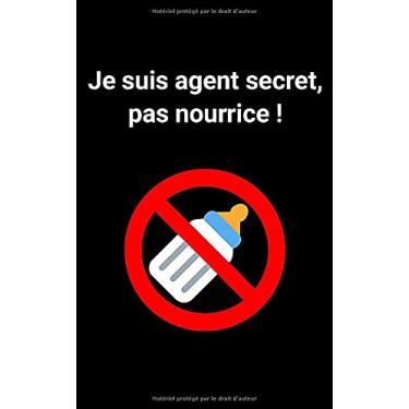 Imagem de Je suis agent secret, pas nourrice !: Carnet à message humoristique OSS 117 (carnet ligné 100 pages)