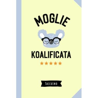 Imagem de Moglie Koalificata: Quaderno appunti (A5) | Idea regalo speciale per la Moglie | Regali di Anniversario Matrimonio, Compleanno o Natale