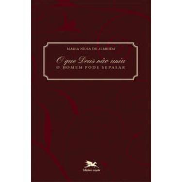 Imagem de O Que Deus Não Uniu, O Homem Pode Separar - Casais Católicos Diante Do Processo De Nulidade Matrimon